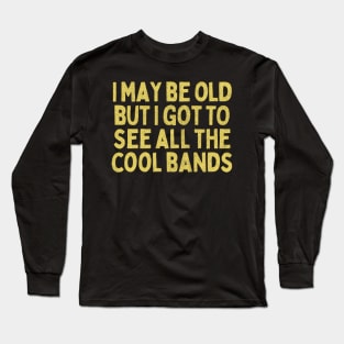 I May Be Old / Funny Music Lover Gift Long Sleeve T-Shirt